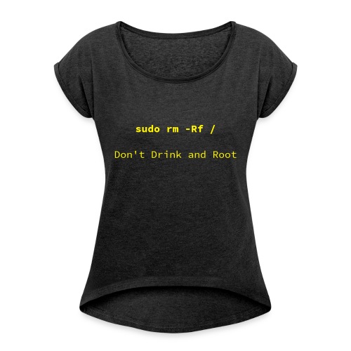 Don't drink and Root - T-shirt med upprullade ärmar dam