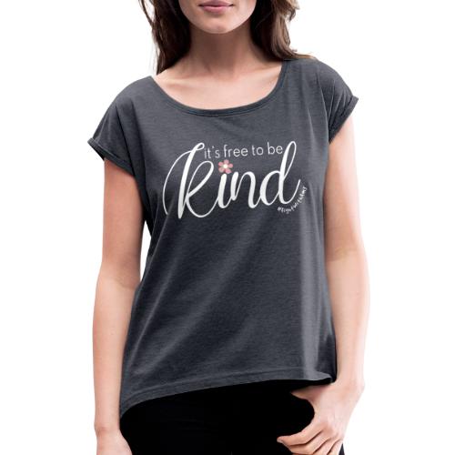 Amy's 'Free to be Kind' design (white txt) - Women's T-Shirt with rolled up sleeves