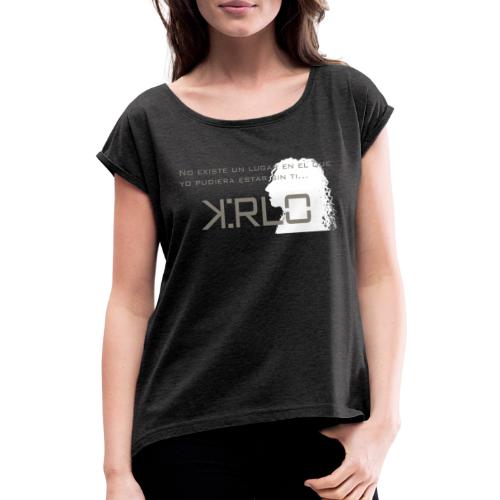 Camisetas Kirlo Sin Ti - Camiseta con manga enrollada mujer