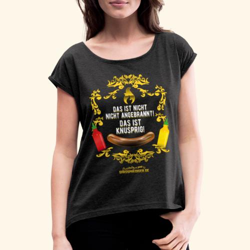 Grill T Shirt Design Spruch nicht angebrannt - Frauen T-Shirt mit gerollten Ärmeln