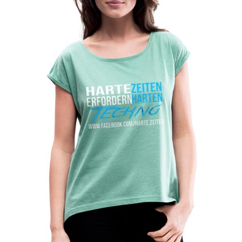 Harte Zeiten erfordern Harten Techno - Frauen T-Shirt mit gerollten Ärmeln