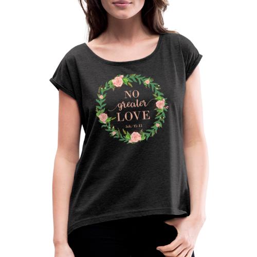 No greater LOVE - Joh. 15:13 - Frauen T-Shirt mit gerollten Ärmeln
