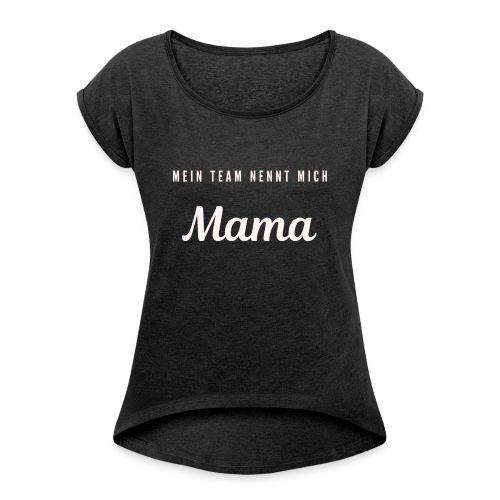 Mein Team nennt mich Mama / Bestseller / Geschenk - Frauen T-Shirt mit gerollten Ärmeln