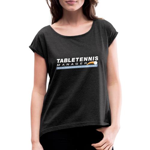 Table Tennis Manager weiss - Frauen T-Shirt mit gerollten Ärmeln