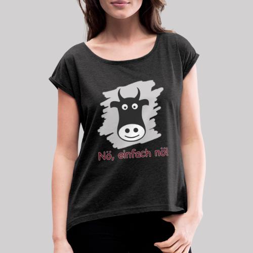 Speak kuhlisch - NÖ, EINFACH NÖ! - Frauen T-Shirt mit gerollten Ärmeln