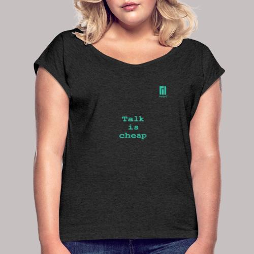 Talk is cheap ... (darkmode) - Women's T-Shirt with rolled up sleeves