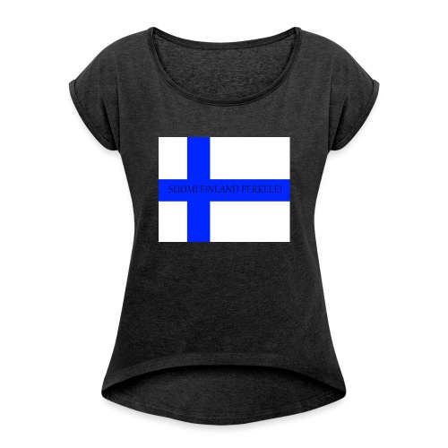 SUOMI FINLAND PERKELE - Naisten T-paita, jossa rullatut hihat