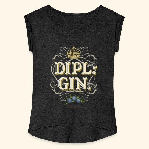 Gin Design Dipl.-Gin - Frauen T-Shirt mit gerollten Ärmeln