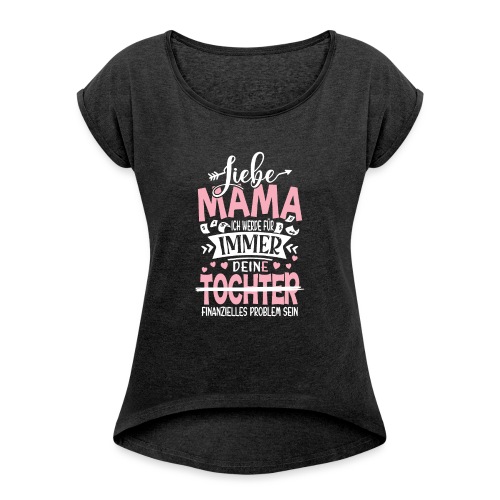 Liebe Mama Tochter - Frauen T-Shirt mit gerollten Ärmeln