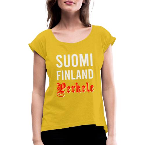 Suomi Finland Perkele - Naisten T-paita, jossa rullatut hihat