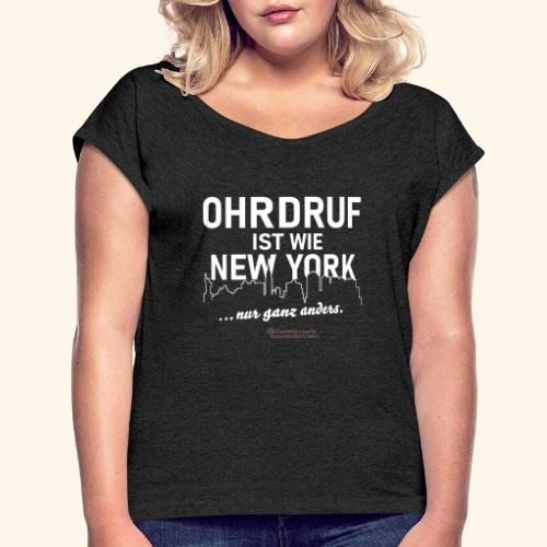 Ohrdruf ist wie New York - nur ganz anders - Frauen T-Shirt mit gerollten Ärmeln