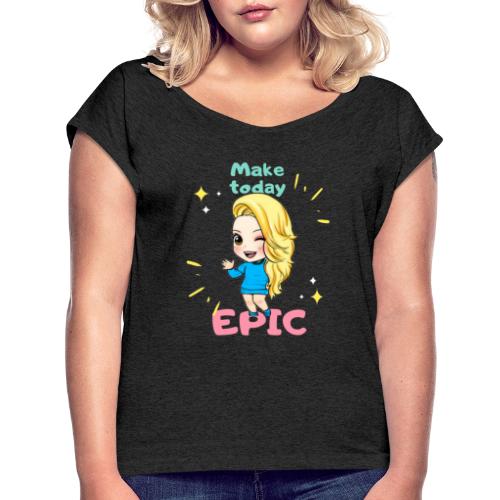 make today epic - T-shirt med upprullade ärmar dam