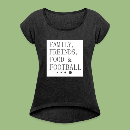Family, Freinds, Food & Football - T-shirt med upprullade ärmar dam