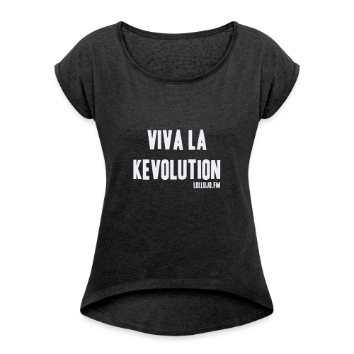 Viva La Kevolution T-Shirt - Women's T-Shirt with rolled up sleeves