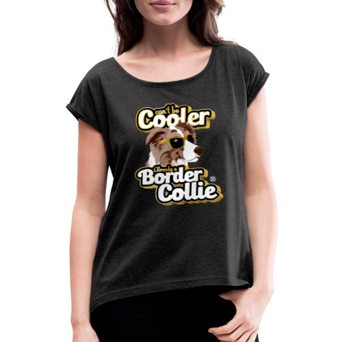 Can not be Cooler - Border Collie Brown Merle - Women's T-Shirt with rolled up sleeves