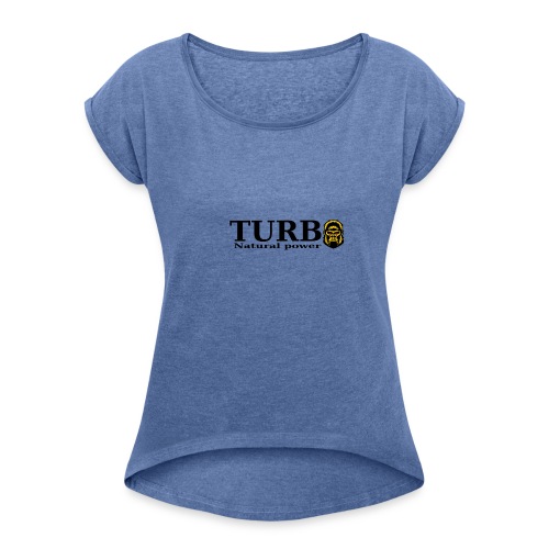 TURBO natural power - Naisten T-paita, jossa rullatut hihat
