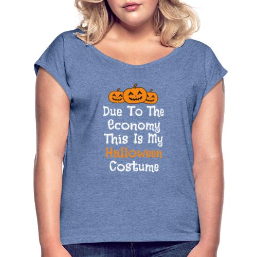 Taloustilanteesta johtuen tää on mun Halloweenasu - Naisten T-paita, jossa rullatut hihat