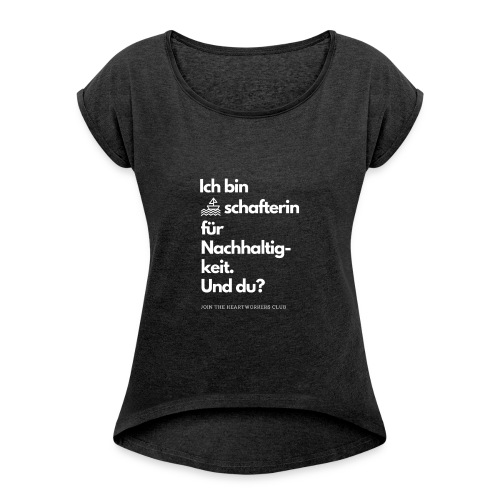 Botschafterin für Nachhaltigkeit & du? - Frauen T-Shirt mit gerollten Ärmeln