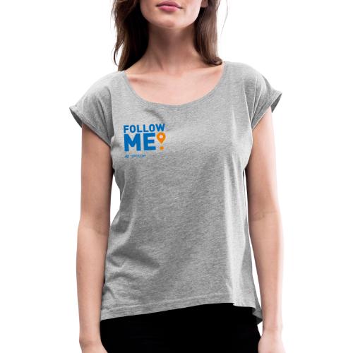 Follow me - Frauen T-Shirt mit gerollten Ärmeln