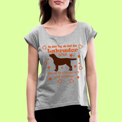 Gott schuf Labrador - Frauen T-Shirt mit gerollten Ärmeln