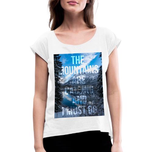 The mountains are calling and I must go - Women's T-Shirt with rolled up sleeves