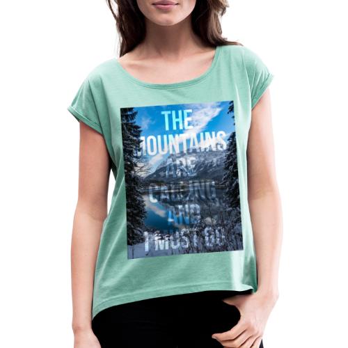 The mountains are calling and I must go - Women's T-Shirt with rolled up sleeves