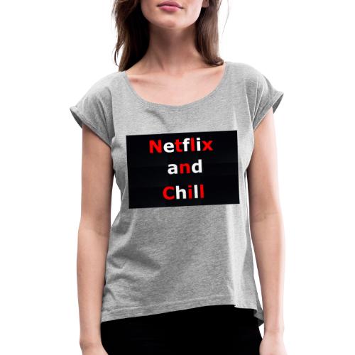 Netflixx and Chill - Frauen T-Shirt mit gerollten Ärmeln