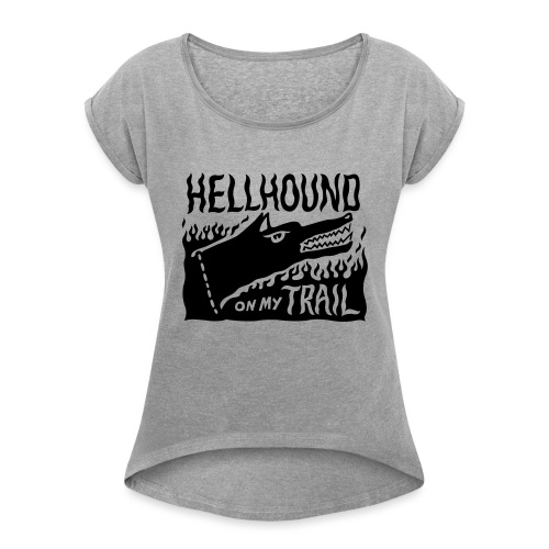 Hellhound on my trail - Women's T-Shirt with rolled up sleeves