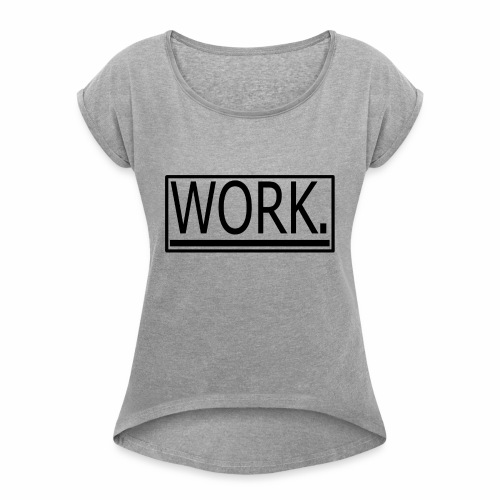 WORK. - Vrouwen T-shirt met opgerolde mouwen