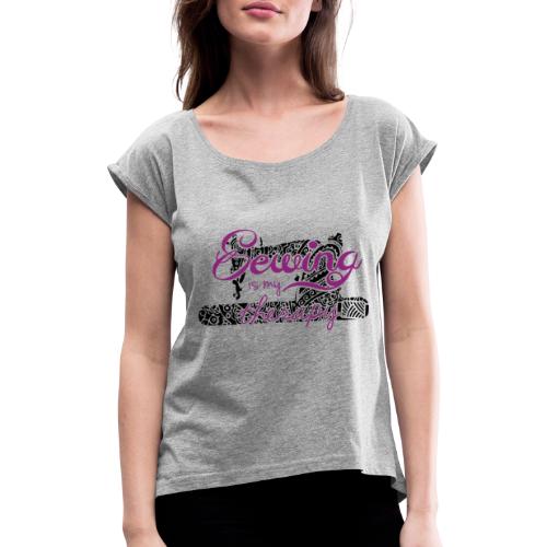 Sewing is my therapy - Frauen T-Shirt mit gerollten Ärmeln