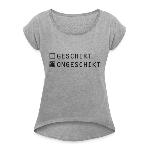 Geschikt ONGESCHIKT - Vrouwen T-shirt met opgerolde mouwen
