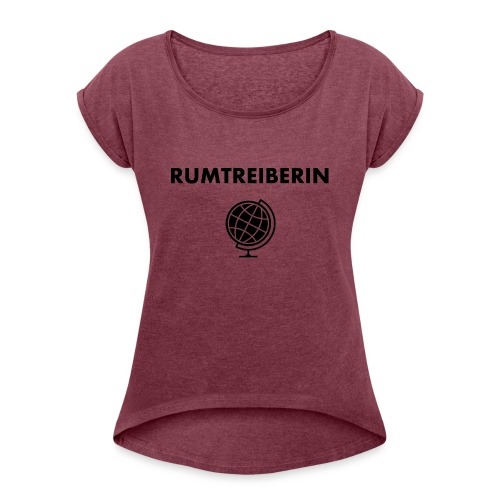 RUMTREIBERIN MIT GLOBUS - Frauen T-Shirt mit gerollten Ärmeln
