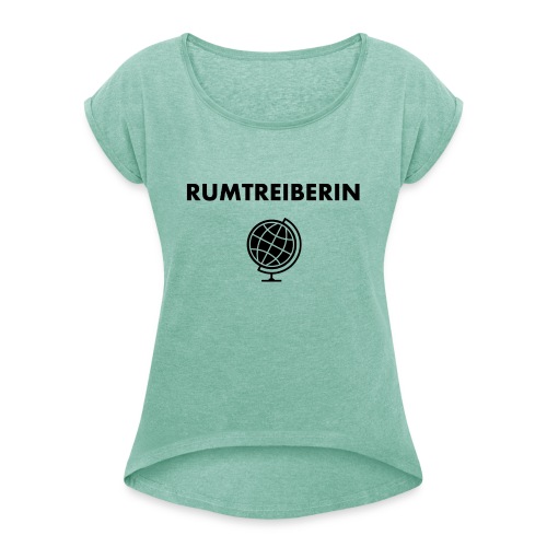 RUMTREIBERIN MIT GLOBUS - Frauen T-Shirt mit gerollten Ärmeln