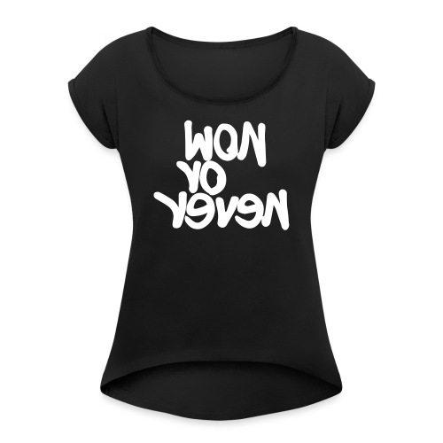 #now - Frauen T-Shirt mit gerollten Ärmeln