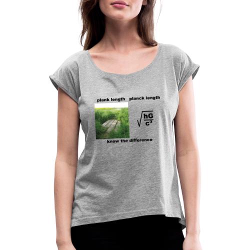 planck length - Frauen T-Shirt mit gerollten Ärmeln