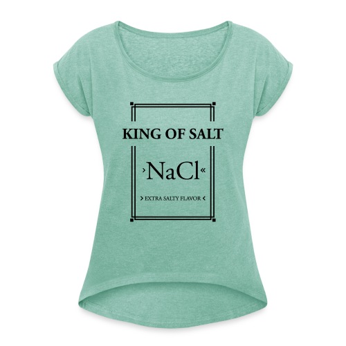 King of Salt - Frauen T-Shirt mit gerollten Ärmeln