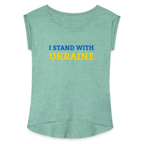 I stand with Ukraine Support & Solidarität - Frauen T-Shirt mit gerollten Ärmeln