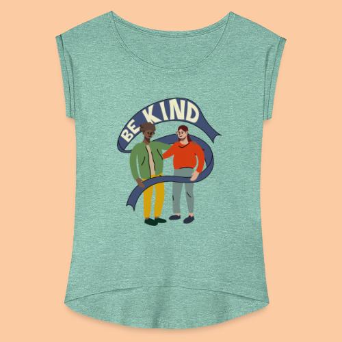 Be kind - spreadpeace - Women's T-Shirt with rolled up sleeves