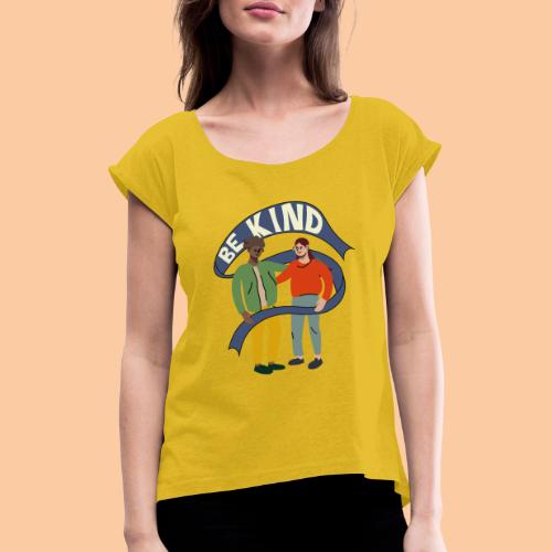 Be kind - spreadpeace - Women's T-Shirt with rolled up sleeves