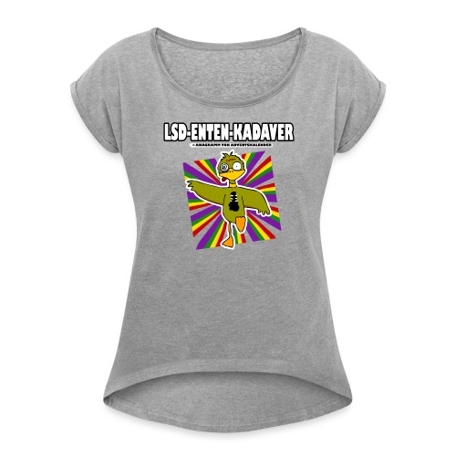LSD-Enten-Kadaver - Frauen T-Shirt mit gerollten Ärmeln