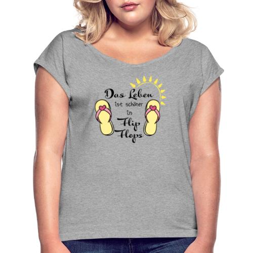 Das Leben ist schöner in Flip Flops - Frauen T-Shirt mit gerollten Ärmeln