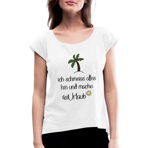 Lustige Sprüche für Urlauber - Frauen T-Shirt mit gerollten Ärmeln