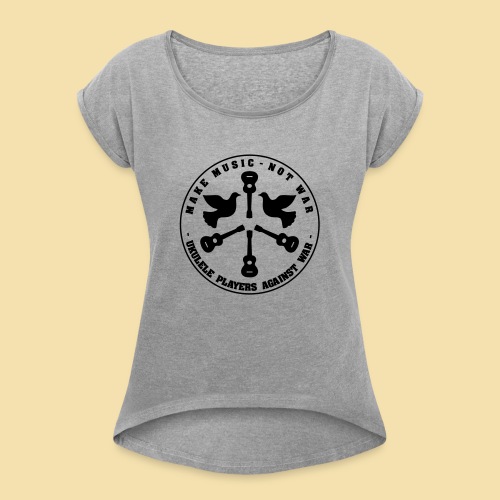 Make music not war - Frauen T-Shirt mit gerollten Ärmeln