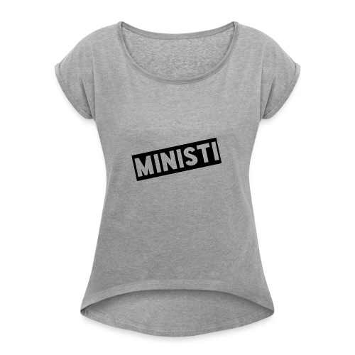 Ministi Poikien puolesta - Naisten T-paita, jossa rullatut hihat