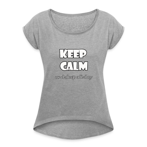 Keep Calm and sleep all day - Camiseta con manga enrollada mujer