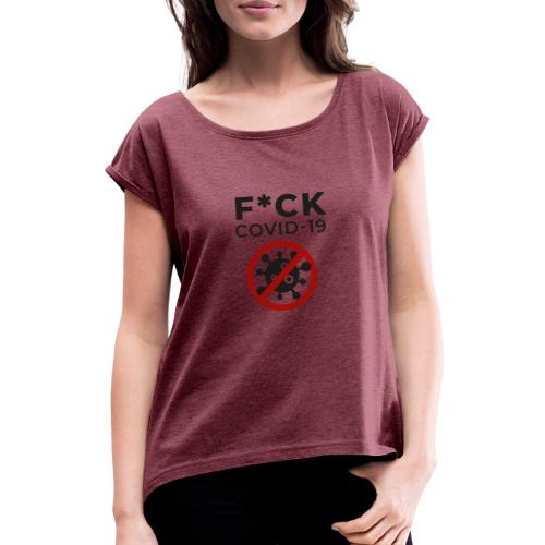 F*CK COVID-19 (DR27) - Frauen T-Shirt mit gerollten Ärmeln