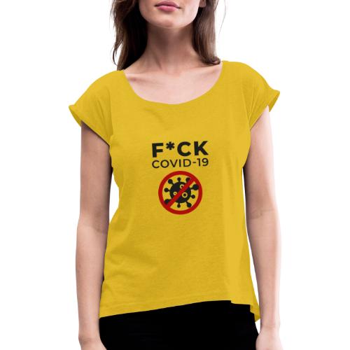F*CK COVID-19 (DR27) - Frauen T-Shirt mit gerollten Ärmeln