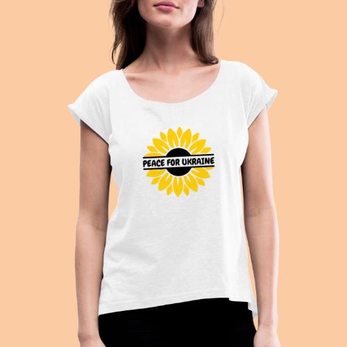 Sunflower - Peace for Ukraine - Women's T-Shirt with rolled up sleeves