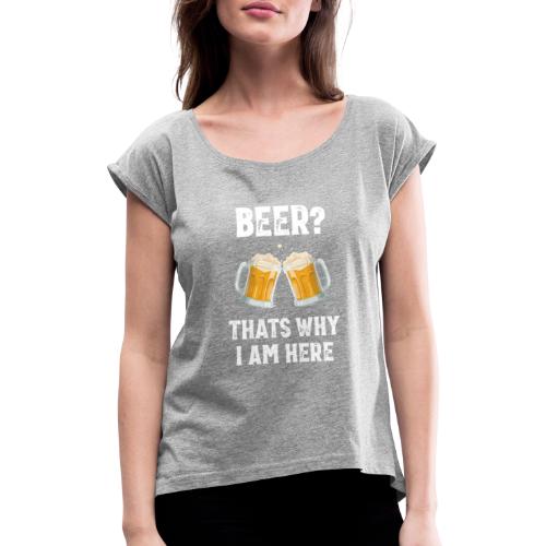 Bier Daarom Ben Ik Hier - Vrouwen T-shirt met opgerolde mouwen