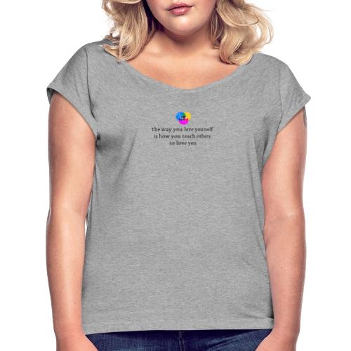 The way you love yourself - Dame T-shirt med rulleærmer
